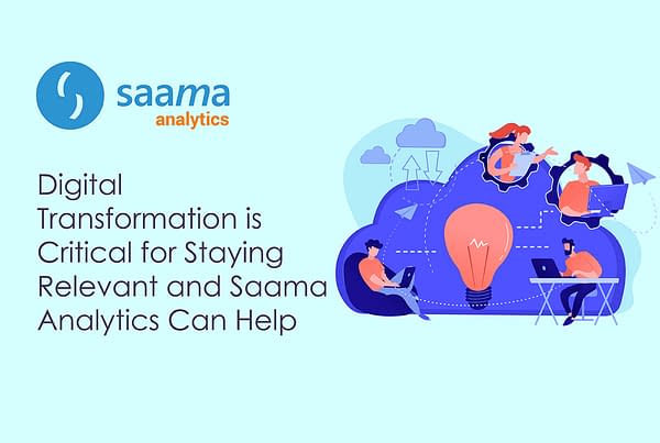 Digital Transformation is Critical for Staying Relevant and Saama Analytics Can Help